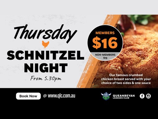 Thursday Schnitzel Night, from 5.30pm. Members $16, non-members $19. Our famous crumbed chicken breast served with your choice of two sides and one sauce. Book now @ www.qlc.com.au. Queanbeyan Leagues Club. Facebook and Instagram icons.