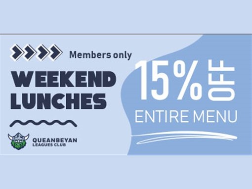 Members only. Weekend Lunches. 15% off entire menu. Queanbeyan Leagues Club.